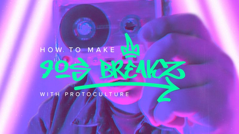 How To Make 90s Breaks with Protoculture