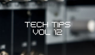 Tech Tips Volume 12