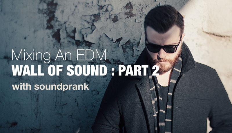 Mixing an EDM Wall of Sound Part 2 with Soundprank