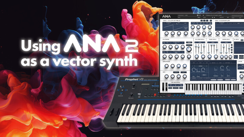 Using ANA 2 as a Vector Synth with King Unique | Sonic Academy