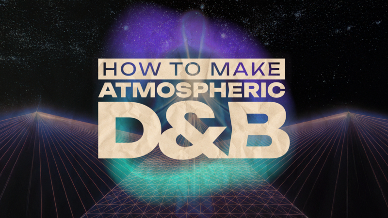 How To Make Atmospheric Drum and Bass