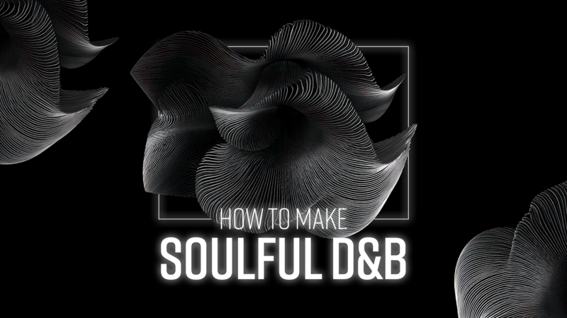 How To Make Soulful DnB
