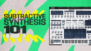 Subtractive Synthesis 101 Using ANA 2